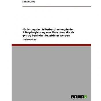 Förderung der Selbstbestimmung in der Alltagsbegleitung von Menschen, die als geistig behindert bezeichnet werden