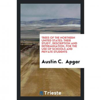 Trees of the northern United States: their study, description and determination, for the use of schools and private students