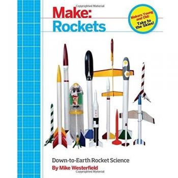 Make : Rockets: Down-To-Earth Rocket Science