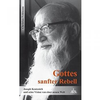 Gottes sanfter Rebell: Joseph Kentenich und seine Vision von einer neuen Welt