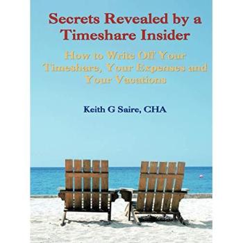 Secrets Revealed by a Timeshare Insider: How to Write Off Your Timeshare, Your Expenses and Your Vacations
