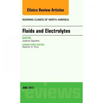 Fluids and Electrolytes, An Issue of Nursing Clinics