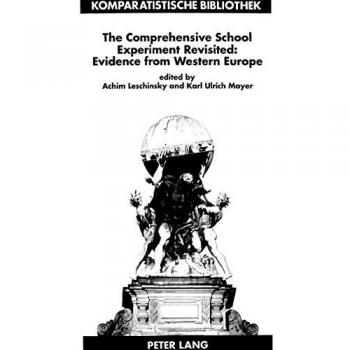 The Comprehensive School Experiment Revisited, Comparative Studies Series, Bd. 2.