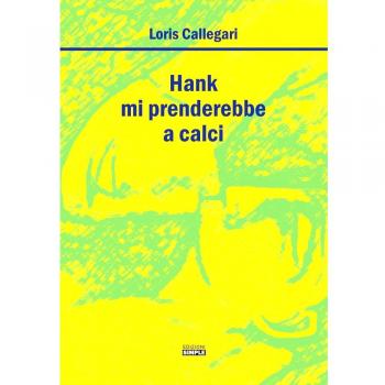 Hank mi prenderebbe a calci