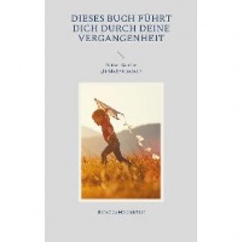 Dieses Buch führt Dich durch Deine Vergangenheit: Hattest Du eine glückliche Kindheit?