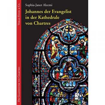 Sophia-Janet Aleemi Die Glasfenster Von Chartres 01. Johannes Der Evangelist In Der Kathedrale Von Chartres