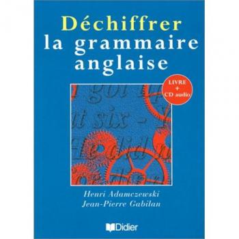 DECHIFFRER LA GRAMMAIRE ANGLAISE. Avec CD