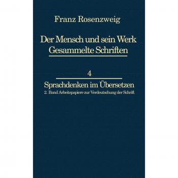 Franz Rosenzweig Sprachdenken: Arbeitspapiere zur Verdeutschung der Schrift (Franz Rosenzweig Gesammelte Schriften, 4-2)