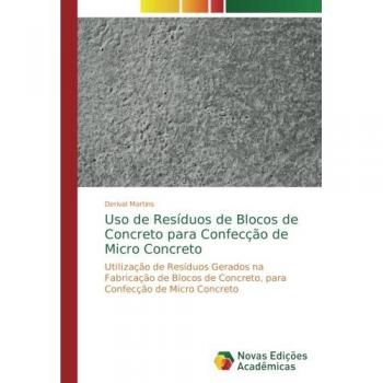Uso de Resíduos de Blocos de Concreto para Confecção de Micro Concreto: Utilização de Resíduos Gerados na Fabricação de Blocos de Concreto, para Confecção de Micro Concreto