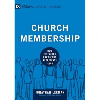 Church Membership : How the World Knows Who Represents Jesus
