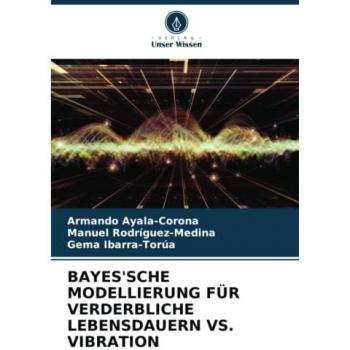 Ayala-Corona, Armando: BAYES'SCHE MODELLIERUNG FÜR VERDERBLICHE LEBENSDAUERN VS. VIBRATION