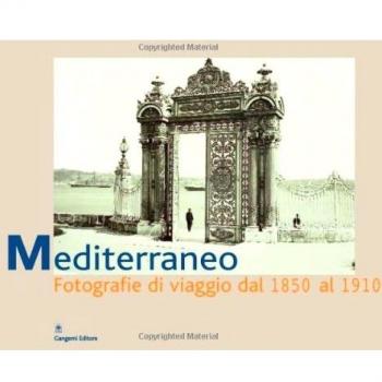 Mediterraneo. Fotografie di viaggio dal 1850 al 1910. Catalogo della mostra