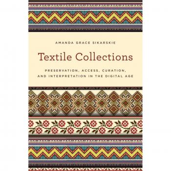 Textile Collections: Preservation, Access, Curation, and Interpretation in the Digital Age