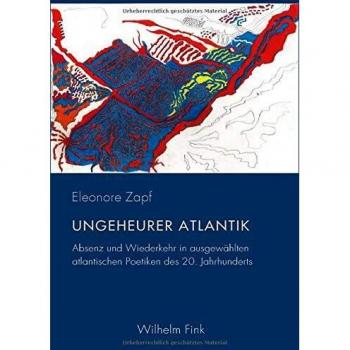 Ungeheurer Atlantik: Absenz und Wiederkehr in ausgewählten atlantischen Poetiken des 20. Jahrhunderts