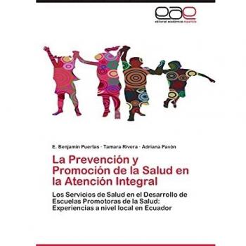 La Prevención y Promoción de la Salud en la Atención Integral: Los Servicios de Salud en el Desarrollo de Escuelas Promotoras de la Salud: Experiencias a nivel local en Ecuador