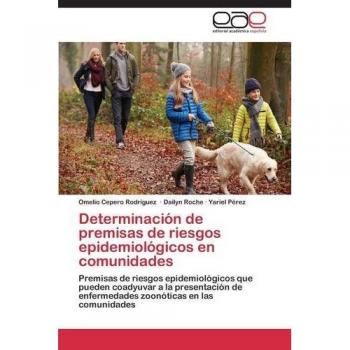 Determinación de premisas de riesgos epidemiológicos en comunidades: Premisas de riesgos epidemiológicos que pueden coadyuvar a la presentación de enfermedades zoonóticas en las comunidades