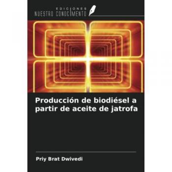 Dwivedi, Priy Brat: Producción de biodiésel a partir de aceite de jatrofa