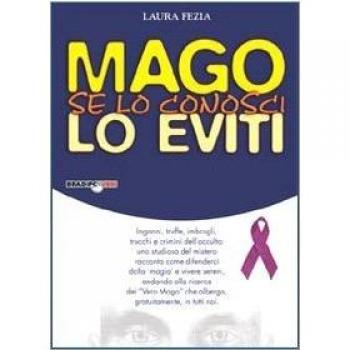 Mago: se lo conosci lo eviti. Inganni, truffe, imbrogli, trucchi e crimini dell'occulto
