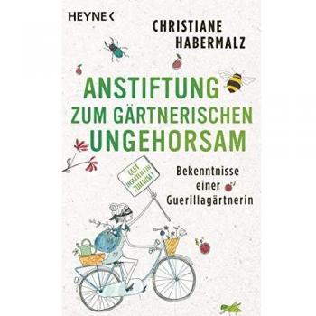 Anstiftung zum gärtnerischen Ungehorsam: Bekenntnisse einer Guerillagärtnerin: Gebt Insekten ein Zuhause! -