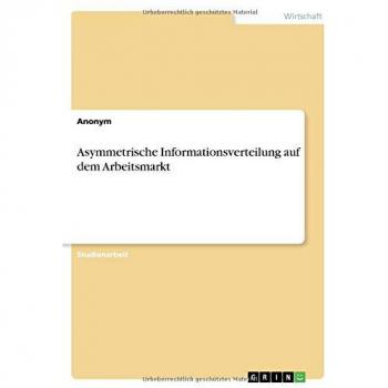 Asymmetrische Informationsverteilung auf dem Arbeitsmarkt