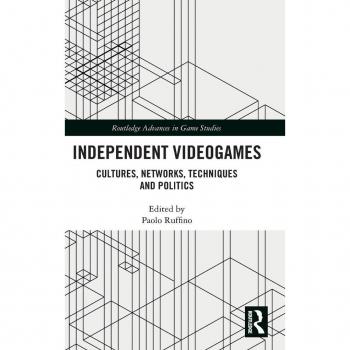 Independent Videogames: Cultures, Networks, Techniques and Politics (Routledge Advances in Game Studies)