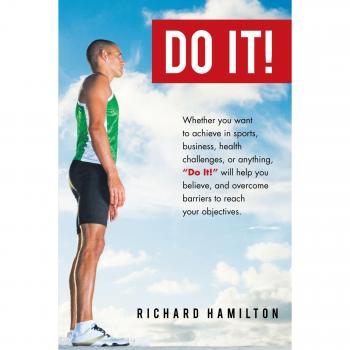 Do It!: Whether You Want To Achieve In Sports, Business, Health Challenges, Or Anything, Do It Will Help You Believe, And Overcome Barriers To Reach Your Objectives.