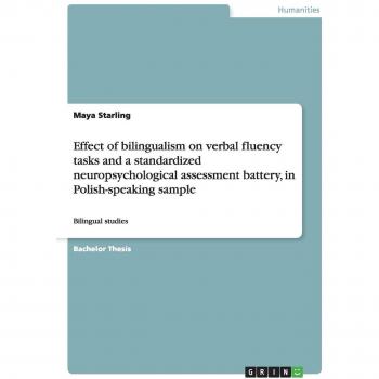 Effect of bilingualism on verbal fluency tasks and a standardized neuropsychological assessment battery, in Polish-speaking sample: Bilingual studies