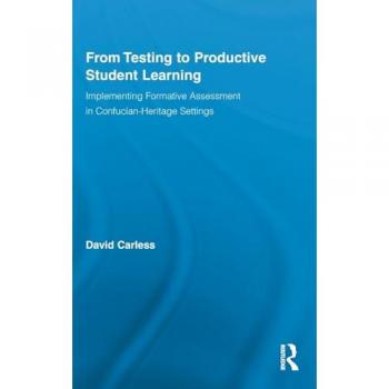From Testing to Productive Student Learning: Implementing Formative Assessment in Confucian-Heritage Settings (Routledge Research in Education, Band 52)