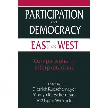 Dietrich Rueschemeyer Participation And Democracy East And West: Comparisons And Interpretations
