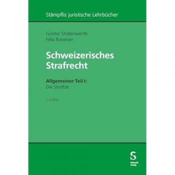Schweizerisches Strafrecht. Allgemeiner Teil I: Die Straftat