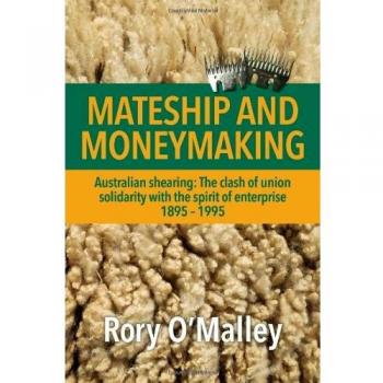 Mateship and Moneymaking: Australian Shearing: The Clash of Union Solidarity with the Spirit of Enterprise