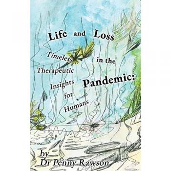 Life and Loss in the Pandemic: Timeless Therapeutic Insights for Humans