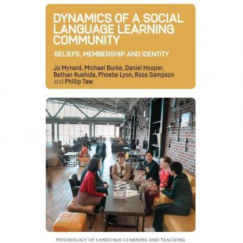 Dynamics of a Social Language Learning Community: Beliefs, Membership and Identity (Psychology of Language Learning and Teaching, 9)