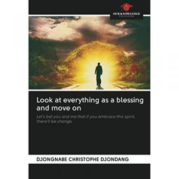 Look at everything as a blessing and move on: Let's bet you and me that if you embrace this spirit, there'll be change.