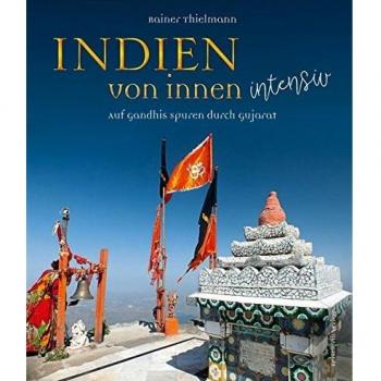 Rainer Thielmann Indien Von Innen Intensiv: Auf Gandhis Spuren Durch Gujarat