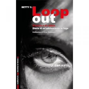 Loop out. D'amore e di rabbia. Diario di un'adolescente in fuga