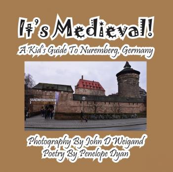 It's Medieval! a Kid's Guide to Nuremberg Germany