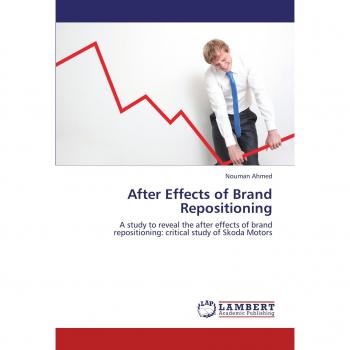 After Effects of Brand Repositioning: A study to reveal the after effects of brand repositioning: critical study of Skoda Motors