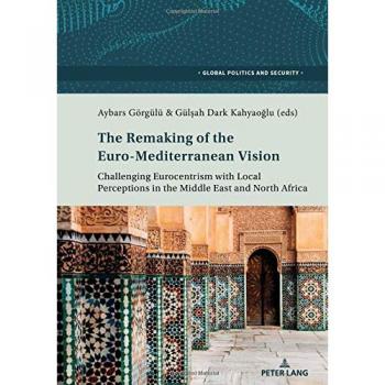 The Remaking of the Euro-Mediterranean Vision: Challenging Eurocentrism with Local Perceptions in the Middle East and North Africa