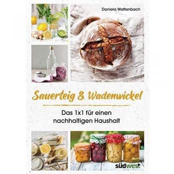 Sauerteig & Wadenwickel: Das 1x1 für einen nachhaltigen Haushalt