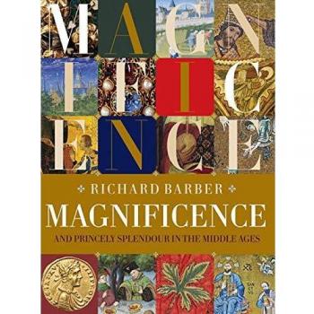 Magnificence : and Princely Splendour in the Middle Ages