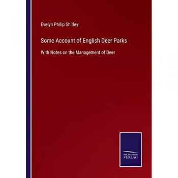 Some Account of English Deer Parks: With Notes on the Management of Deer