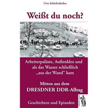 Weißt du noch? Mitten aus dem Dresdner DDR-Alltag: Geschichten und Episoden