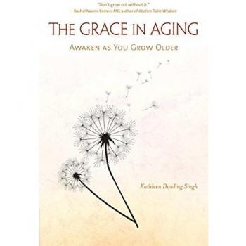 The Grace in Aging by Kathleen Dowling Singh