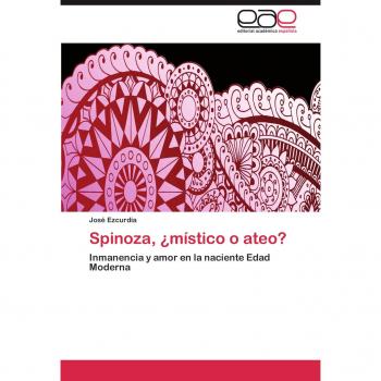 Spinoza, ¿místico o ateo?: Inmanencia y amor en la naciente Edad Moderna