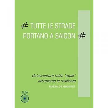 Tutte le strade portano a Saigon. Un'avventura tutta «expat» attraverso la resilienza
