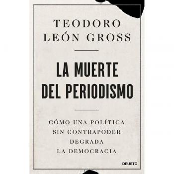 La muerte del periodismo: Cómo una política sin contrapoder degrada la democracia (Tapa blanda con solapas).