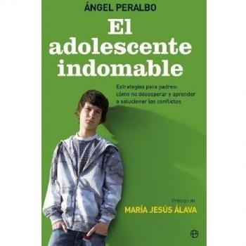 El adolescente indomable : estrategias para padres : cómo no desesperar y aprender a solucionar los conflictos