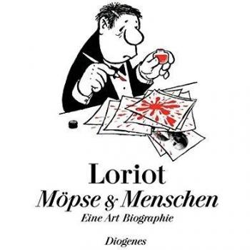 Loriot Möpse Und Menschen: Eine Art Biographie