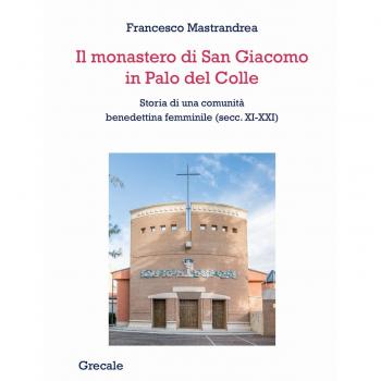 Il monastero di San Giacomo in Palo del Colle. Storia di una comunità  benedettina femminile